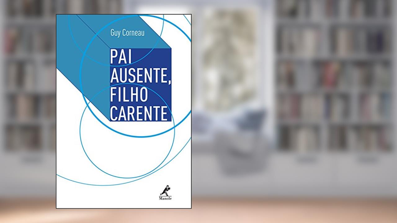 Pai ausente, filho carente, do autor Guy Corneau