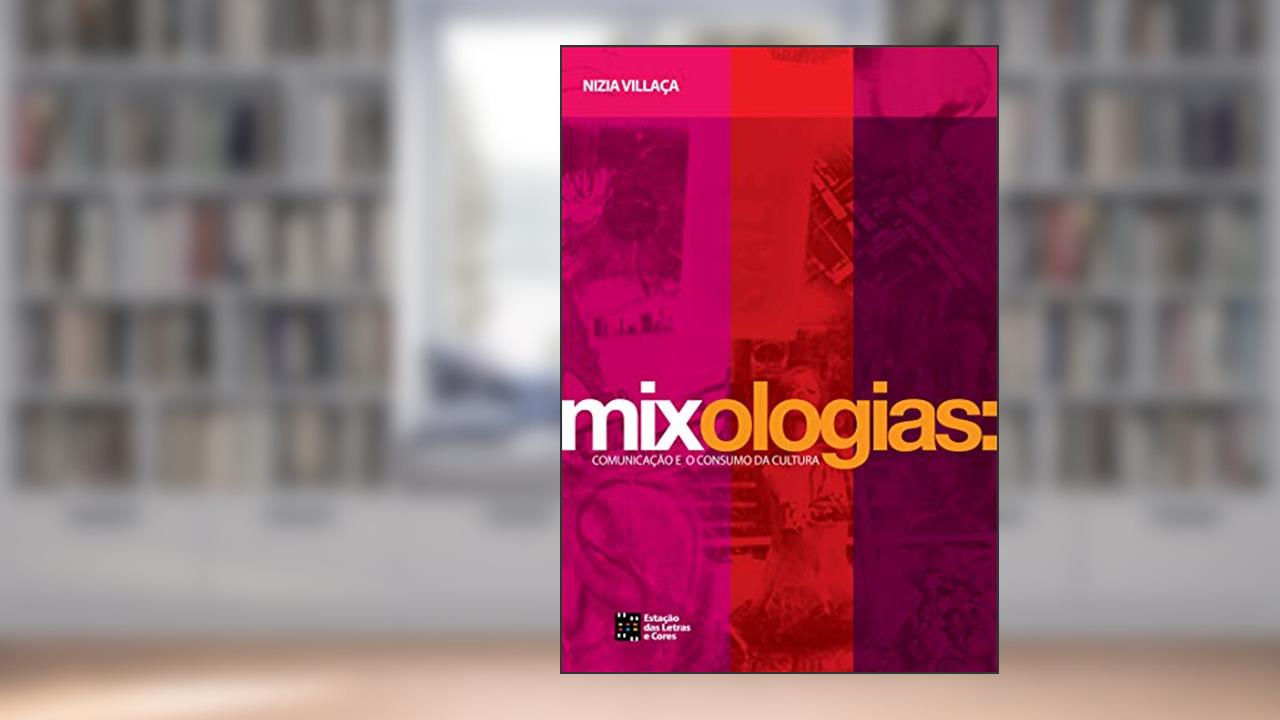 Capa de Mixologias: Comunicação e o Consumo da Cultura, do autor Nízia Villaça