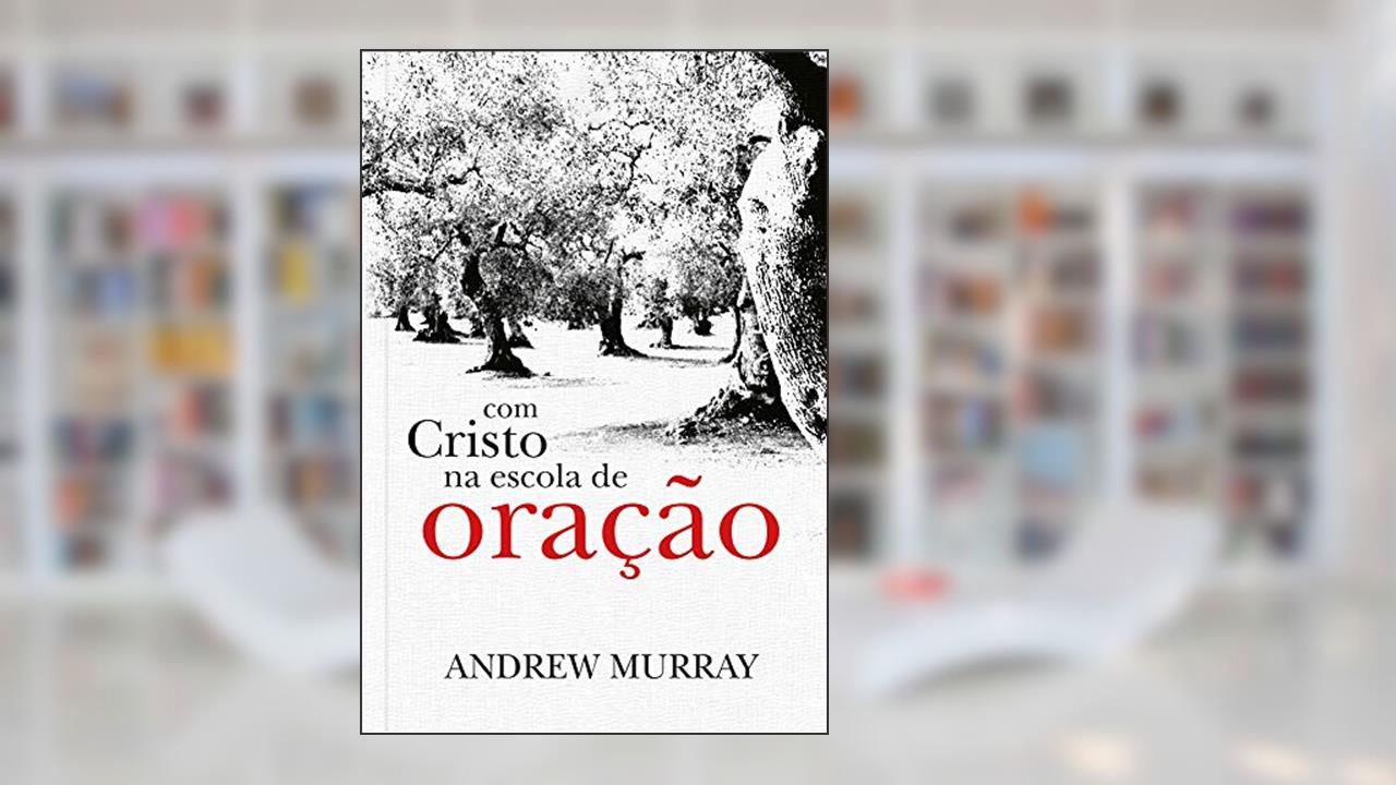 Capa de Com Cristo na escola de oração, do autor Andrew Murray