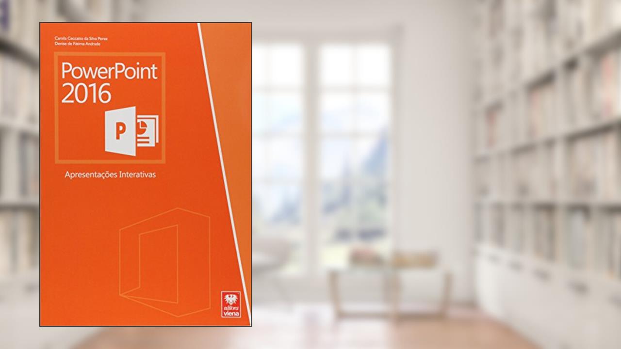 Capa de Power Point 2016. Apresentações Interativas, do autor Camila Ceccatto da Silva Perez