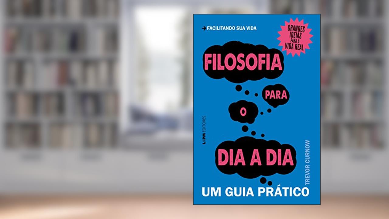 Capa de Filosofia para o dia a dia: um Guia Prático, do autor Trevor Curnow