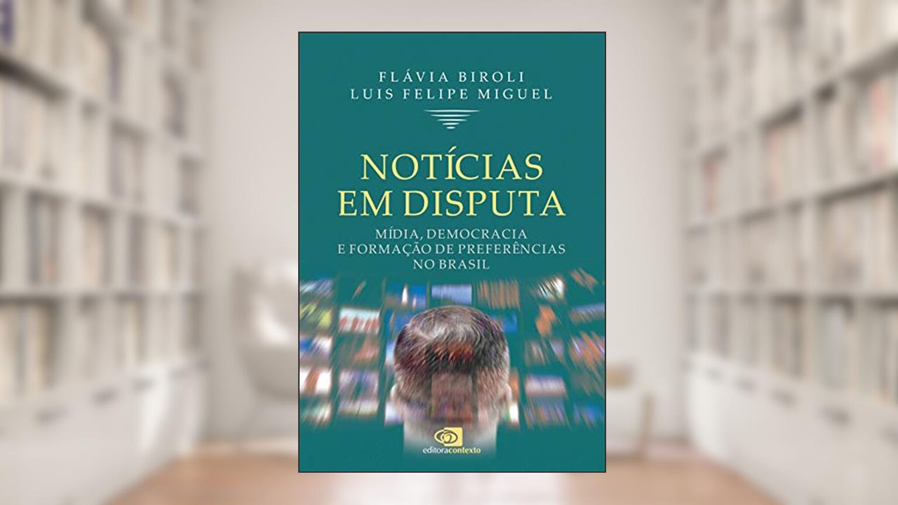 Capa de Notícias em disputa: Mídia, democracia e formação de preferências no Brasil, do autor Flávia Biroli; Luis Felipe Miguel