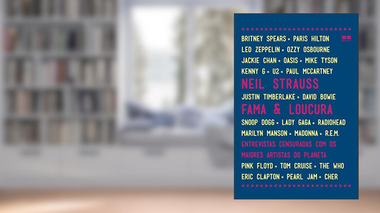 Fama e loucura: Entrevistas censuradas com os maiores artistas do planeta, do autor Neil Strauss