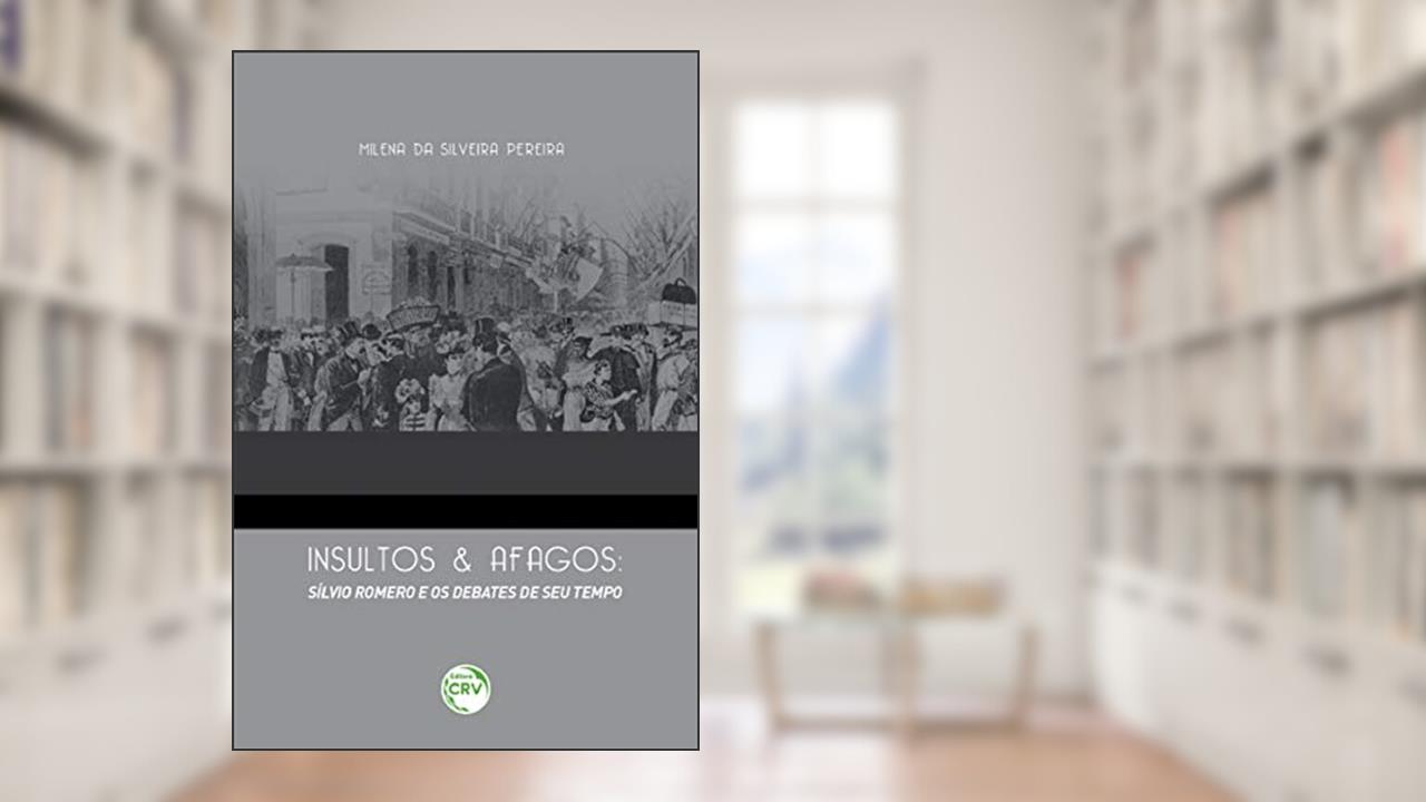 Capa de Insultos e afagos: silvio romero e os debates de seu tempo, do autor Milena da Silveira Pereira