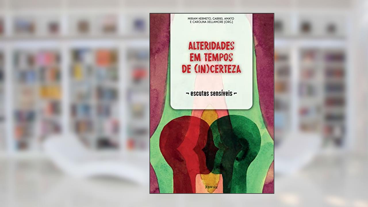 Capa de Alteridades em tempos de (in)certeza: Escutas sensíveis, do autor Miriam Hermeto; Gabriel Amato; Carolina Dellamore