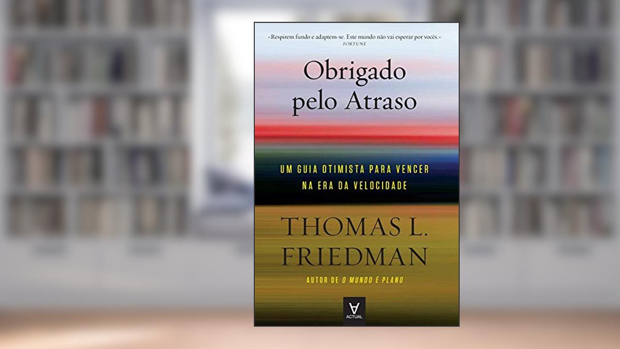 Capa de Obrigado Pelo Atraso: um Guia Otimista Para Vencer na era da Velocidade, do autor Thomas L. Friedman