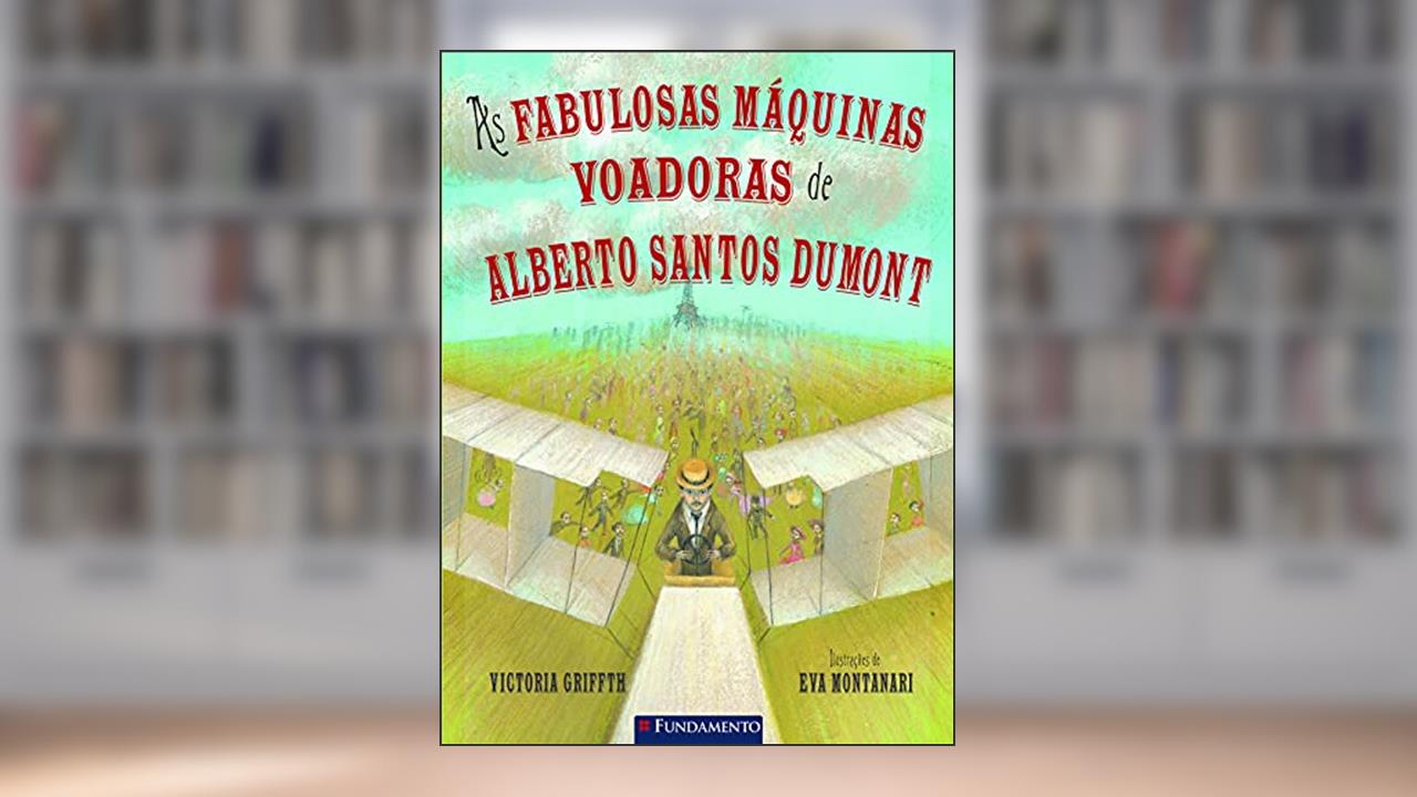 Capa de As Fabulosas Máquinas Voadoras De Alberto Santos Dumont, do autor Victoria Griffth