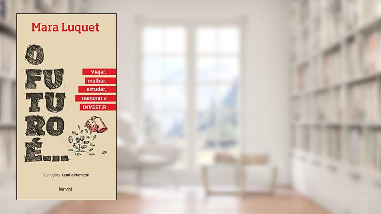 Capa de O futuro é... Viajar, malhar, estudar, namorar e investir!, do autor Mara Luquet