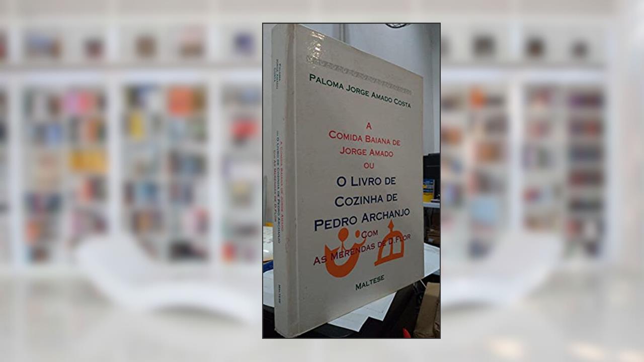 Capa de A Comida Baiana De Jorge Amado, Ou, O Livro De Cozinha De Pedro Archanjo, Com As Merendas De D. Flor (Portuguese Edition), do autor Paloma Jorge Amado Costa