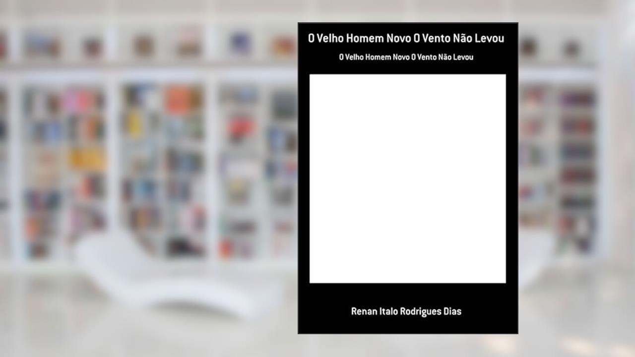 O Velho Homem Novo o Vento Nao Levou, do autor Re Italo Rodrigues Dias