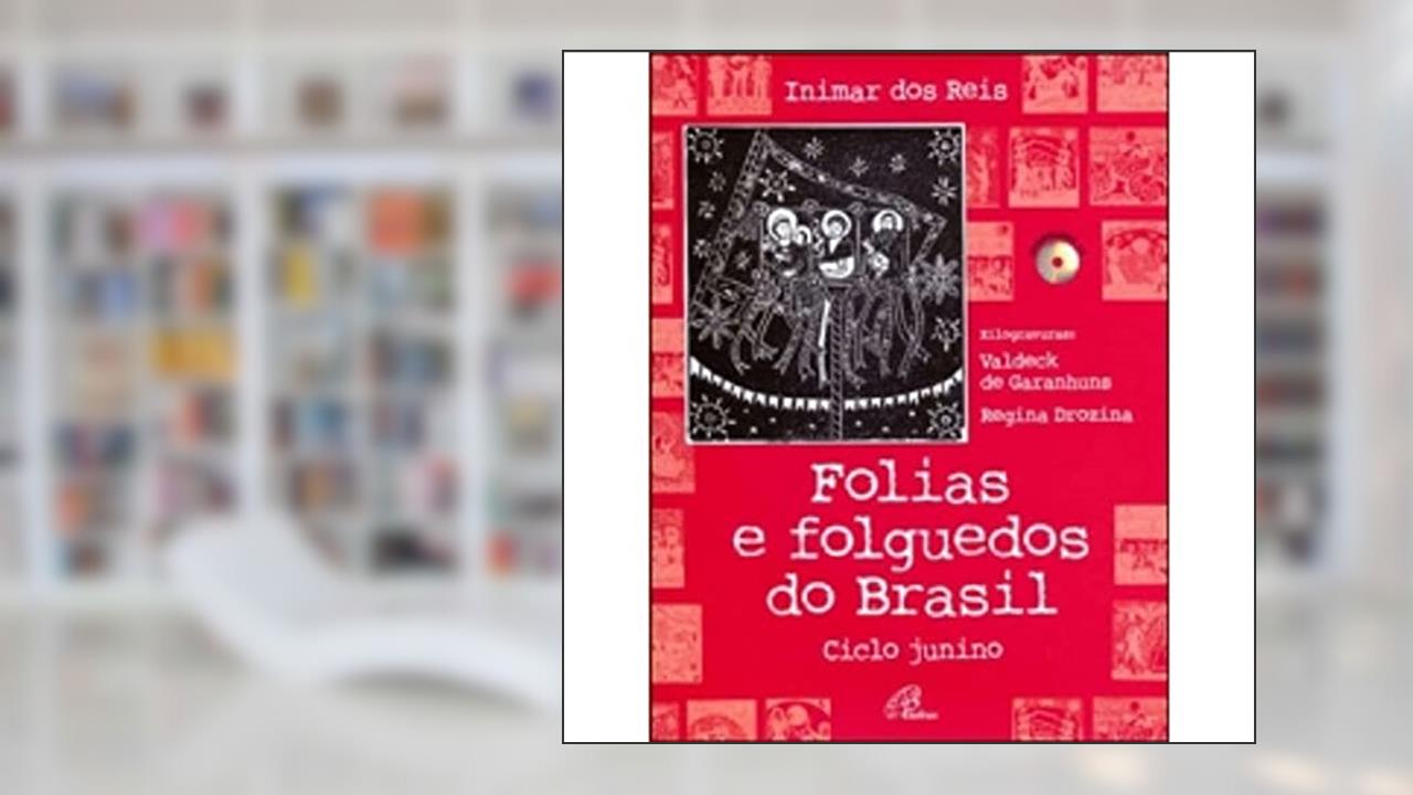 Capa de Folias e Folguedos do Brasil - Inclui CD: Ciclo junino, do autor Inimar dos Reis
