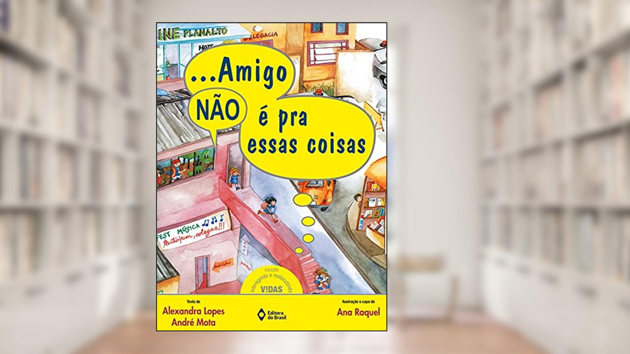 Amigo não é pra essas coisas, do autor Alexandra Lopes; André Mota