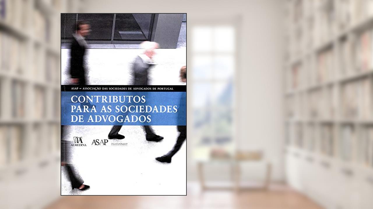 Capa de Contributos Para as Sociedades de Advogados, do autor ASAP - Associação das Sociedades de Advogados de Portugal
