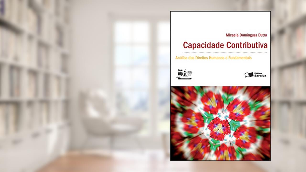 Capa de Capacidade contributiva: Análise dos direitos humanos e fundamentais - 1ª edição de 2012, do autor Micaela Dominguez Dutra