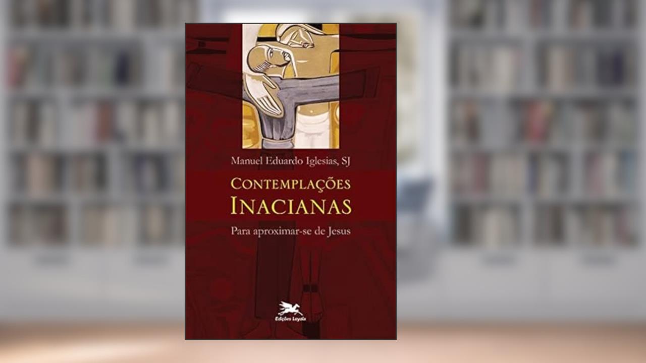 Capa de Contemplações Inacianas para aproximar-se de Jesus, do autor Manuel Eduardo Iglesias