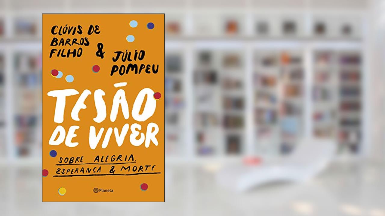 Capa de Tesão de viver: Sobre alegria, esperança & morte, do autor Clóvis de Barros Filho; Júlio Pompeu