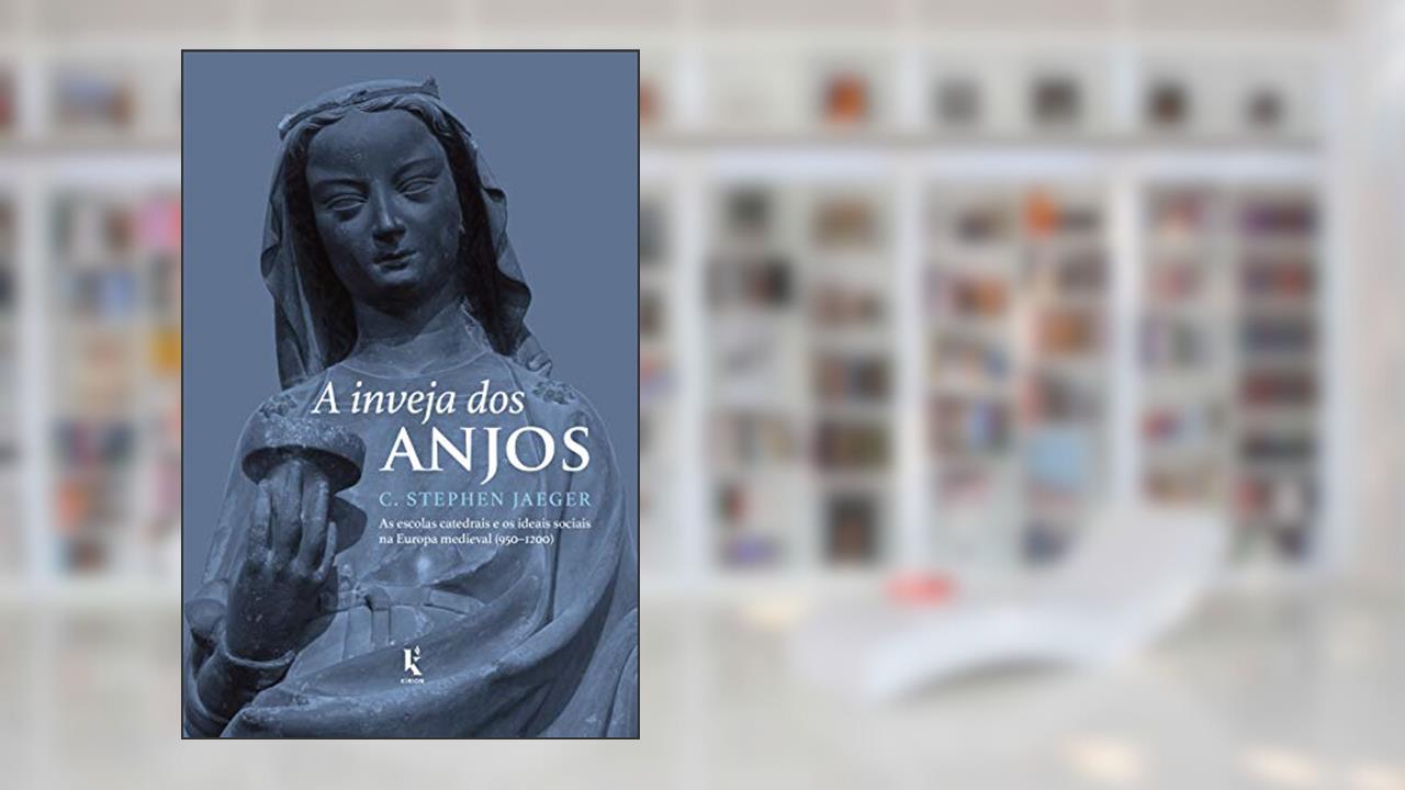 Capa de A Inveja dos Anjos - as Escolas Catedrais e os Ideais Sociais na Europa Medieval (950-1200), do autor C. Stephen Jaeger