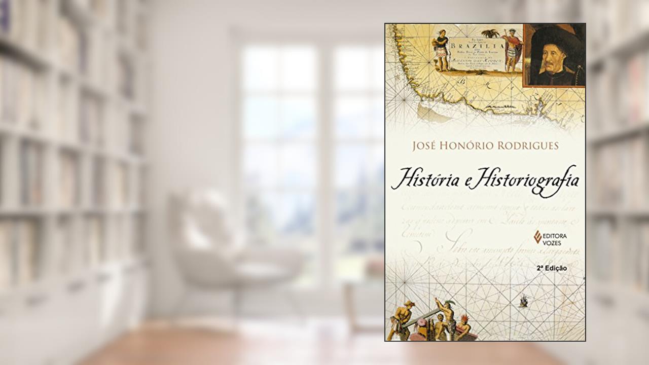 Capa de História e historiografia, do autor José Honório Rodrigues