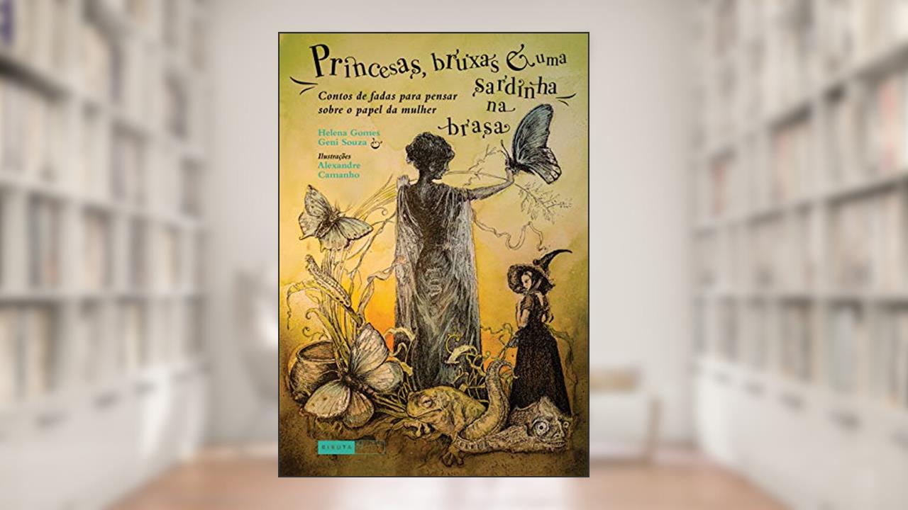 Capa de Princesas, bruxas e uma sardinha na brasa: Contos de fadas para pensar sobre o papel da mulher, do autor Helena Gomes; Geni Souza