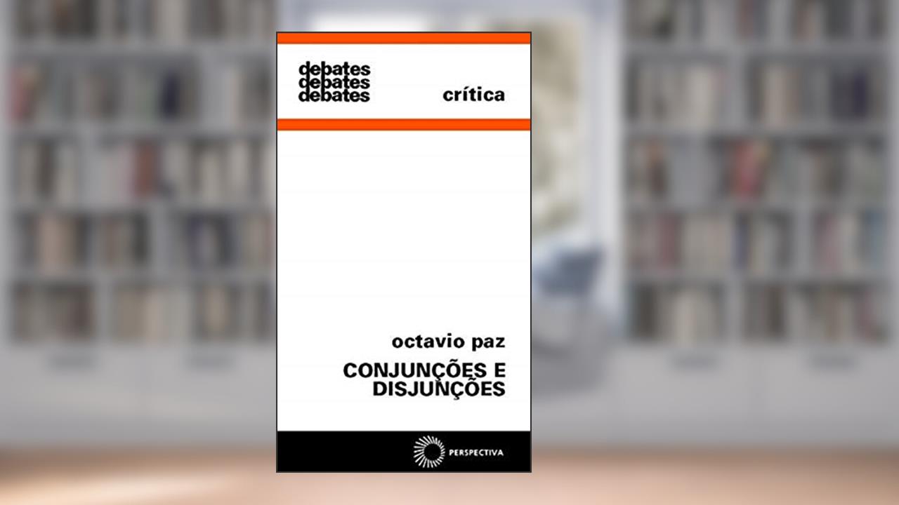 Conjunções e disjunções, do autor Octavio Paz