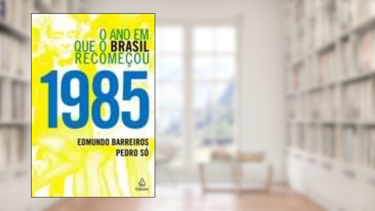 Capa de 1985. O Ano em que o Brasil Recomeçou, do autor Edmundo P. Barreiros; Pedro Só