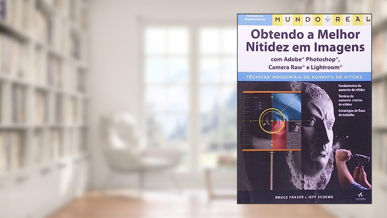 Capa de Mundo Real: Obtendo a Melhor Nitidez em Imagens, do autor Jeff Schewe