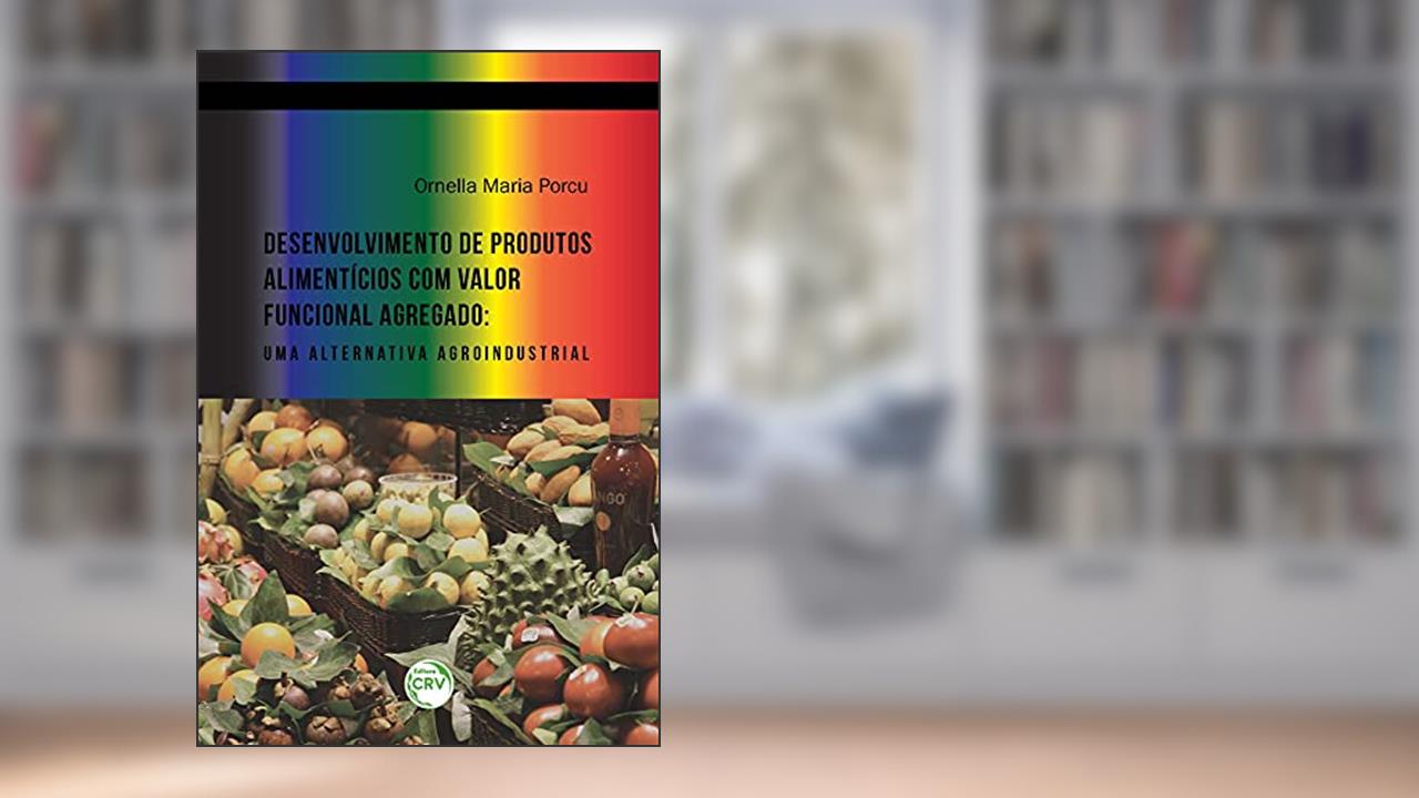 Capa de Desenvolvimento de produtos alimentícios com valor funcional agregado: uma alternativa agroindustrial, do autor Ornella Maria Porcu