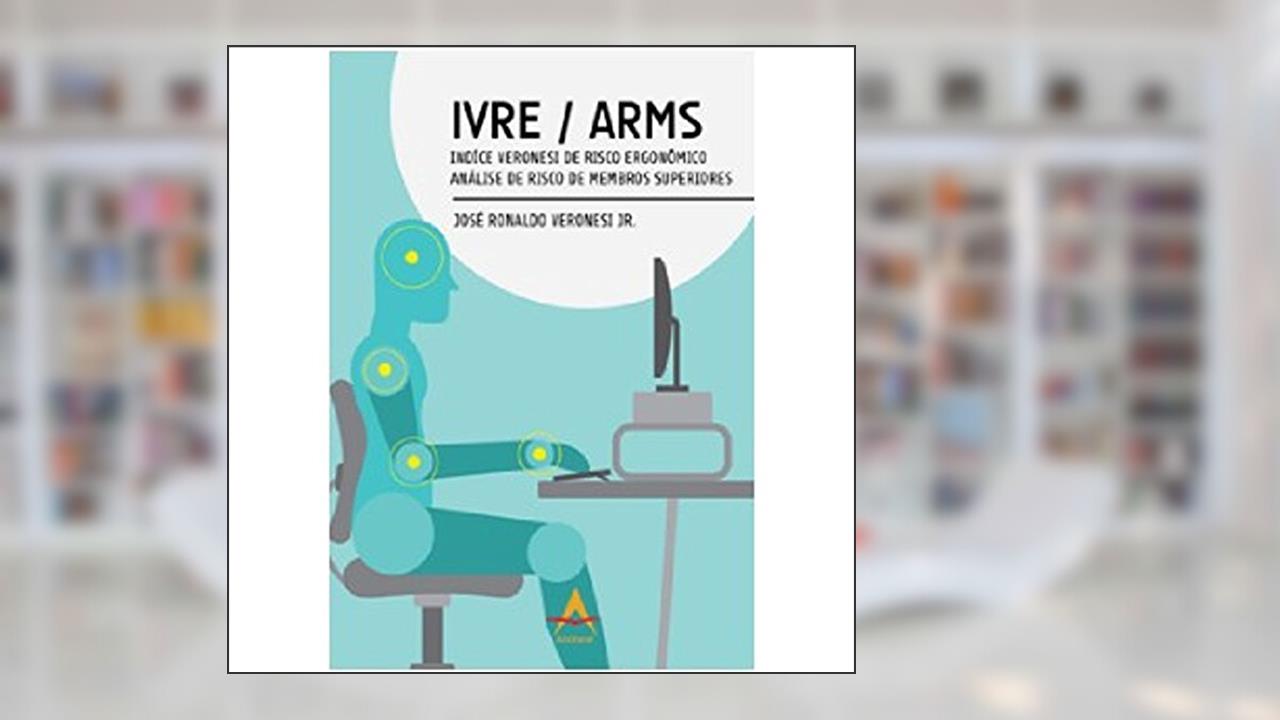 Capa de IVRE/ ARMS. Índice Veronesi de Risco Ergonômico, Análise de Risco de Membros Superiores, do autor José Ronaldo Veronesi Júnior