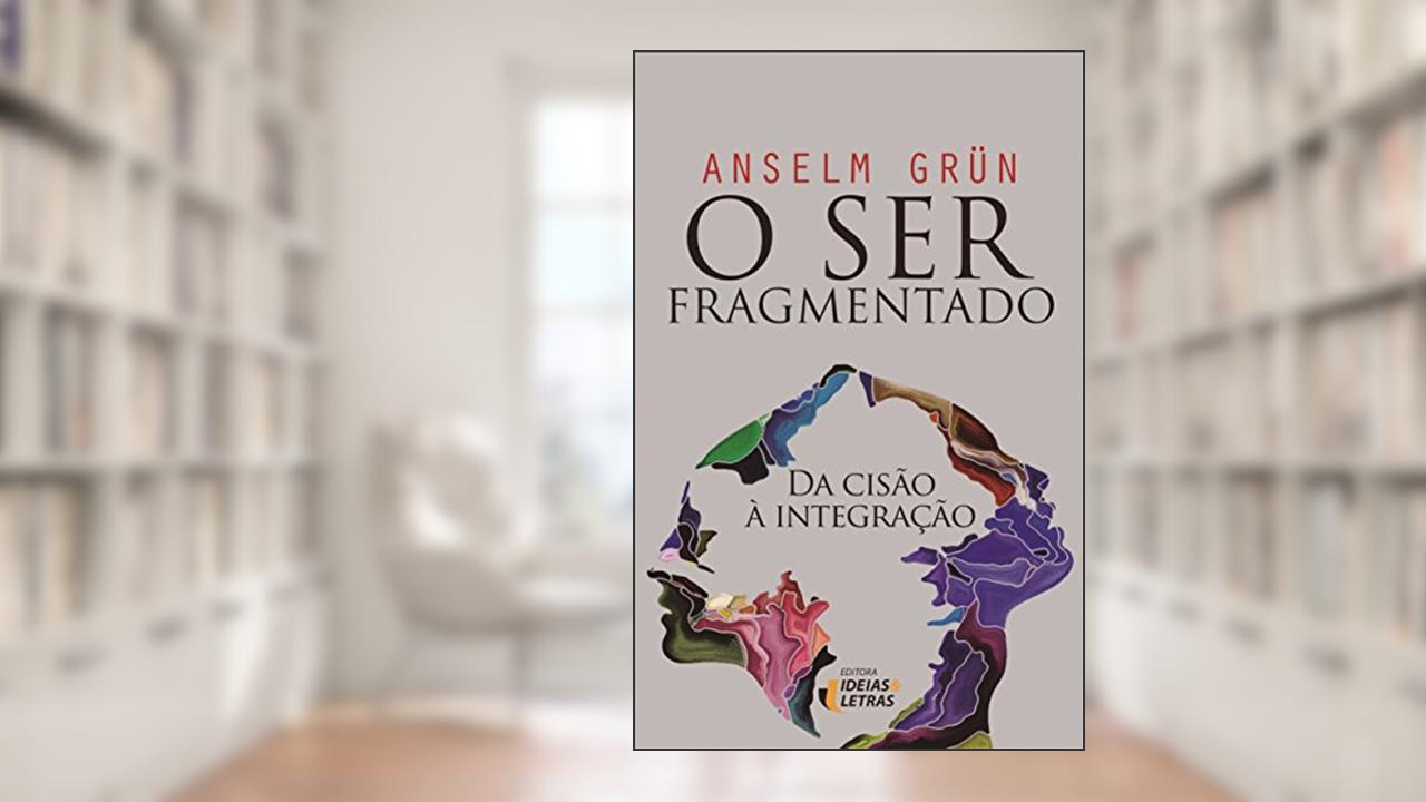 Capa de O ser Fragmentado: da Cisão à Integração, do autor Anselm Grün
