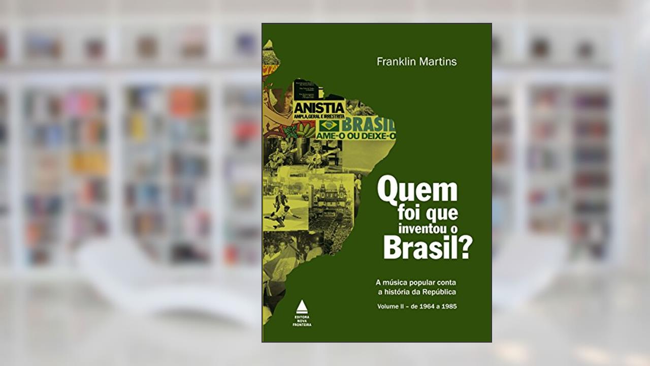 Capa de Quem foi que inventou o Brasil?, do autor Franklin Martins