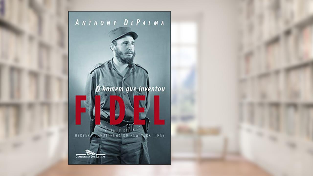 Capa de O homem que inventou Fidel, do autor Anthony DePalma