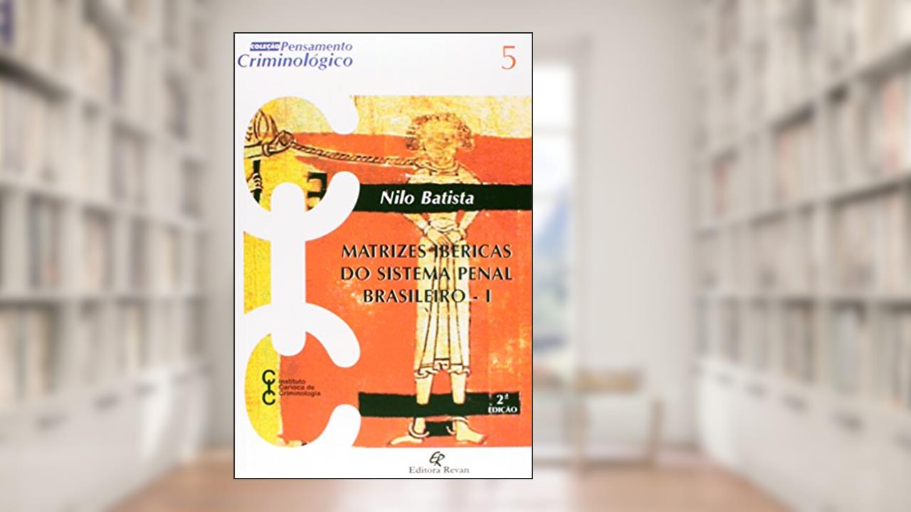Capa de Matrizes Ibericas do Sistema Penal Brasileiro - I - Col. Pensamento Crimino - 2, do autor Batista