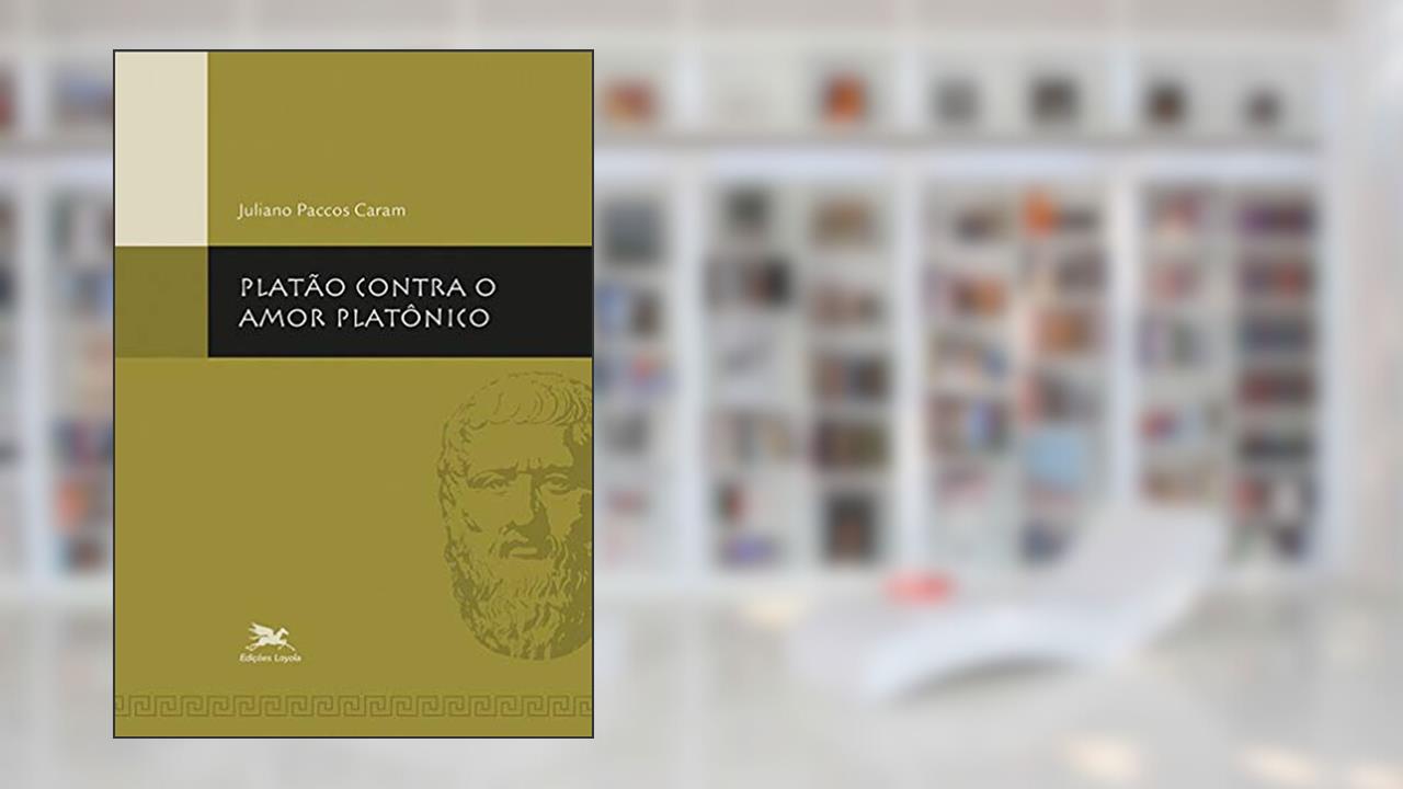 Capa de Platão contra o amor platônico, do autor Juliano Paccos Caram