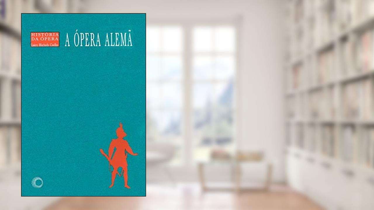 Capa de A ópera alemã: 3, do autor Lauro Machado Coelho