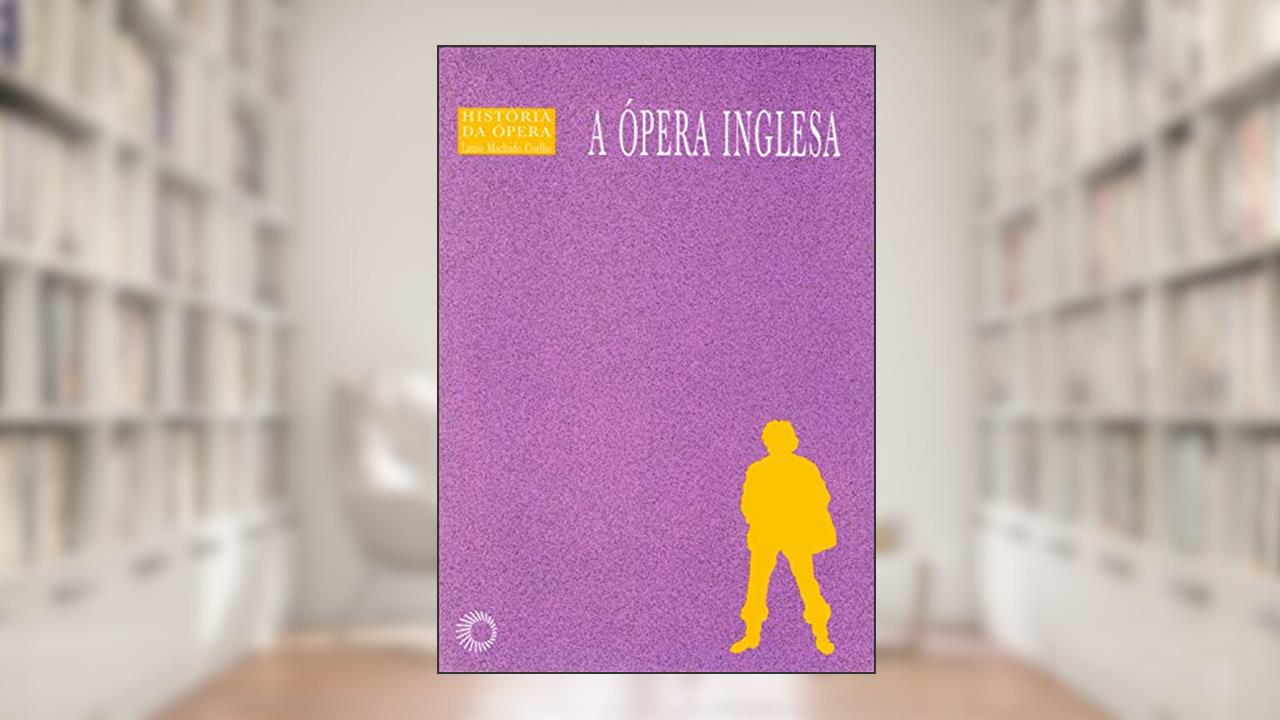 Capa de A ópera inglesa: 10, do autor Lauro Machado Coelho