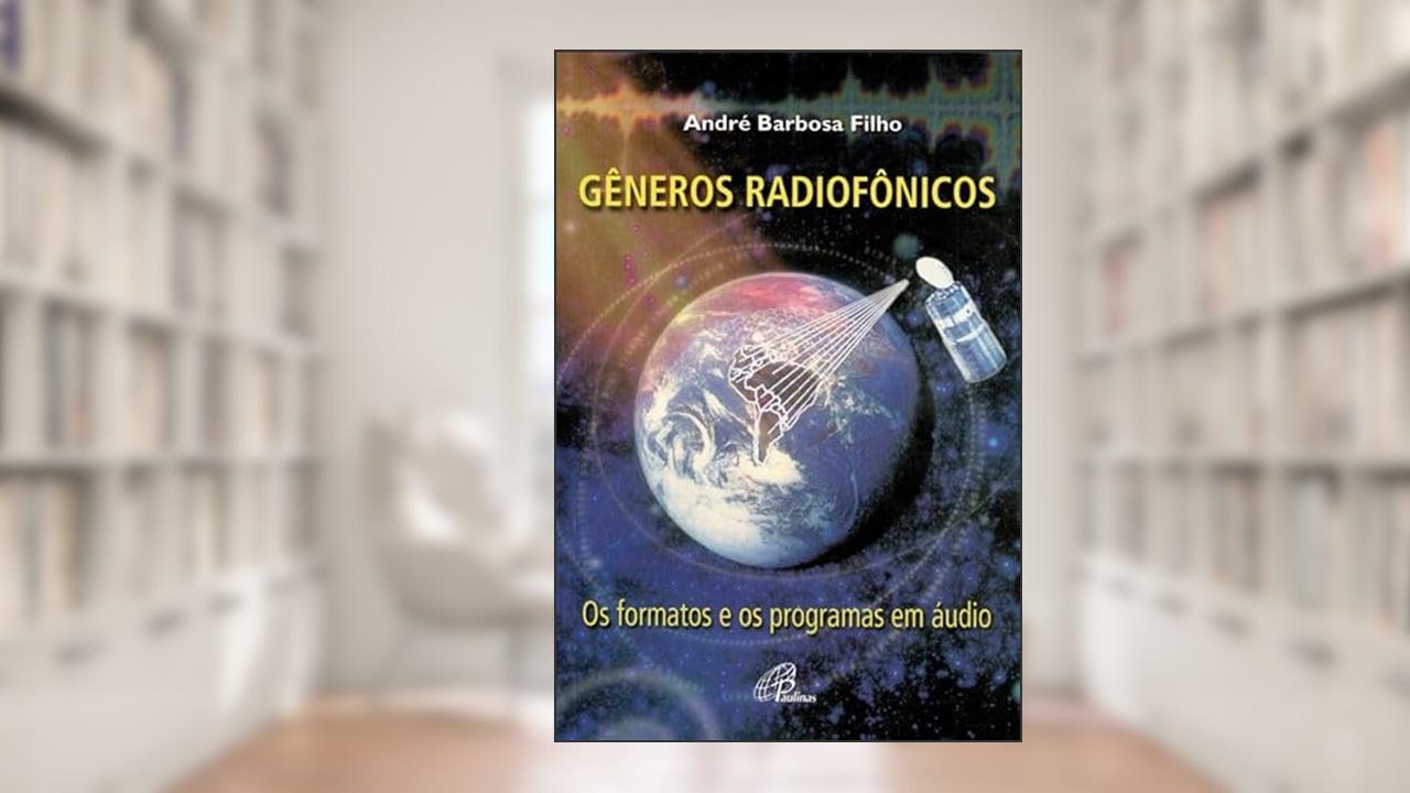 Capa de Gêneros radiofônicos: Os formatos e os programas em áudio, do autor André Barbosa Filho