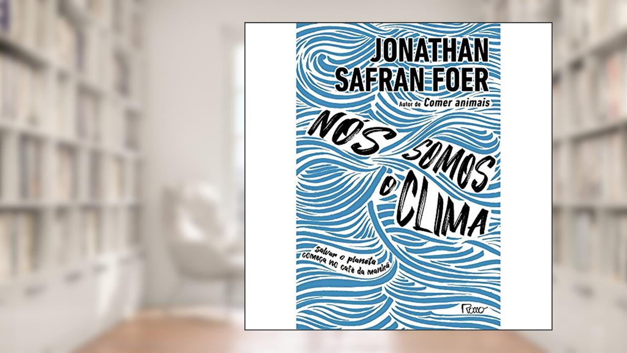 Capa de Nós somos o clima: Salvar o planeta começa no café da manhã, do autor Jonathan Safran Foer