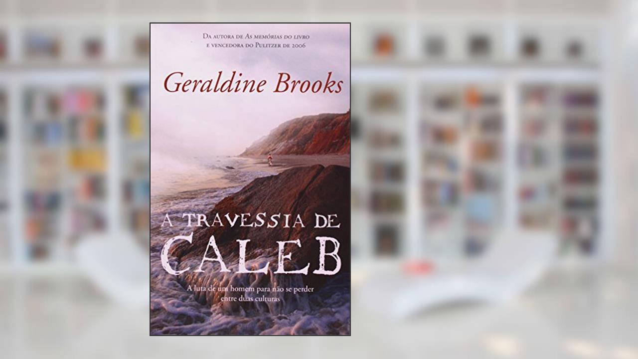 Capa de A Travessia de Caleb, do autor Geraldine Brooks