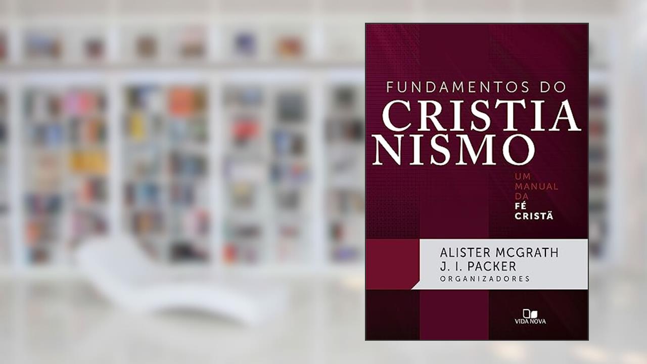Capa de Fundamentos do Cristianismo, do autor Alister McGrath e J. I. Packer