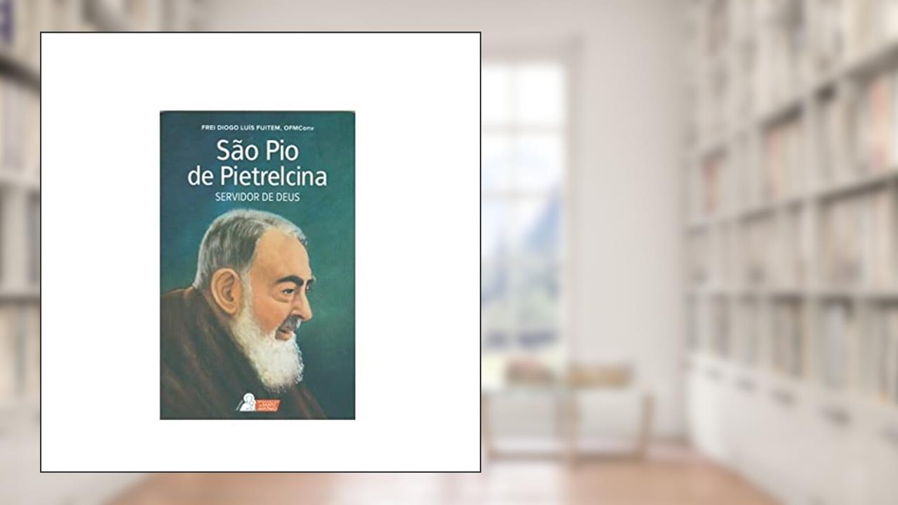Capa de São Pio de Pietrelcina - Servidor de Deus, do autor Frei Diogo Luís Fuitem