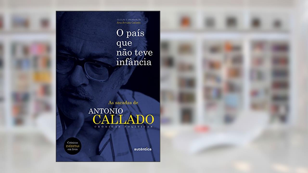 Capa de O país que não teve infância: As sacadas de Antônio Callado, do autor Antônio Callado