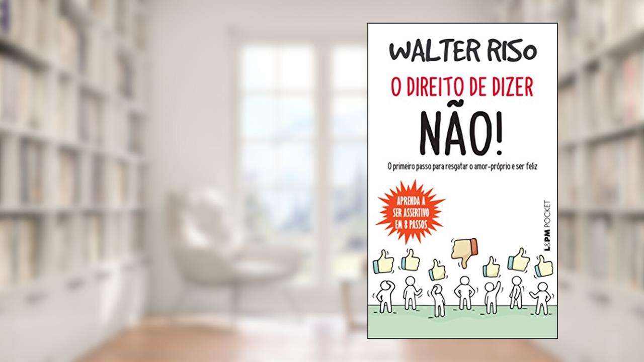 Capa de O Direito de Dizer Não!: o Primeiro Passo Para Resgatar o Amor-próprio e ser Feliz, do autor Walter Riso