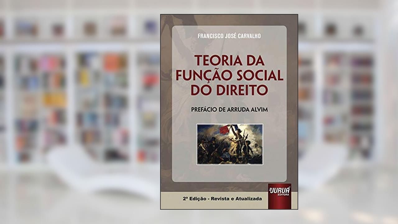Capa de Teoria da Função Social do Direito - Prefácio de Arruda Alvim, do autor Francisco José Carvalho