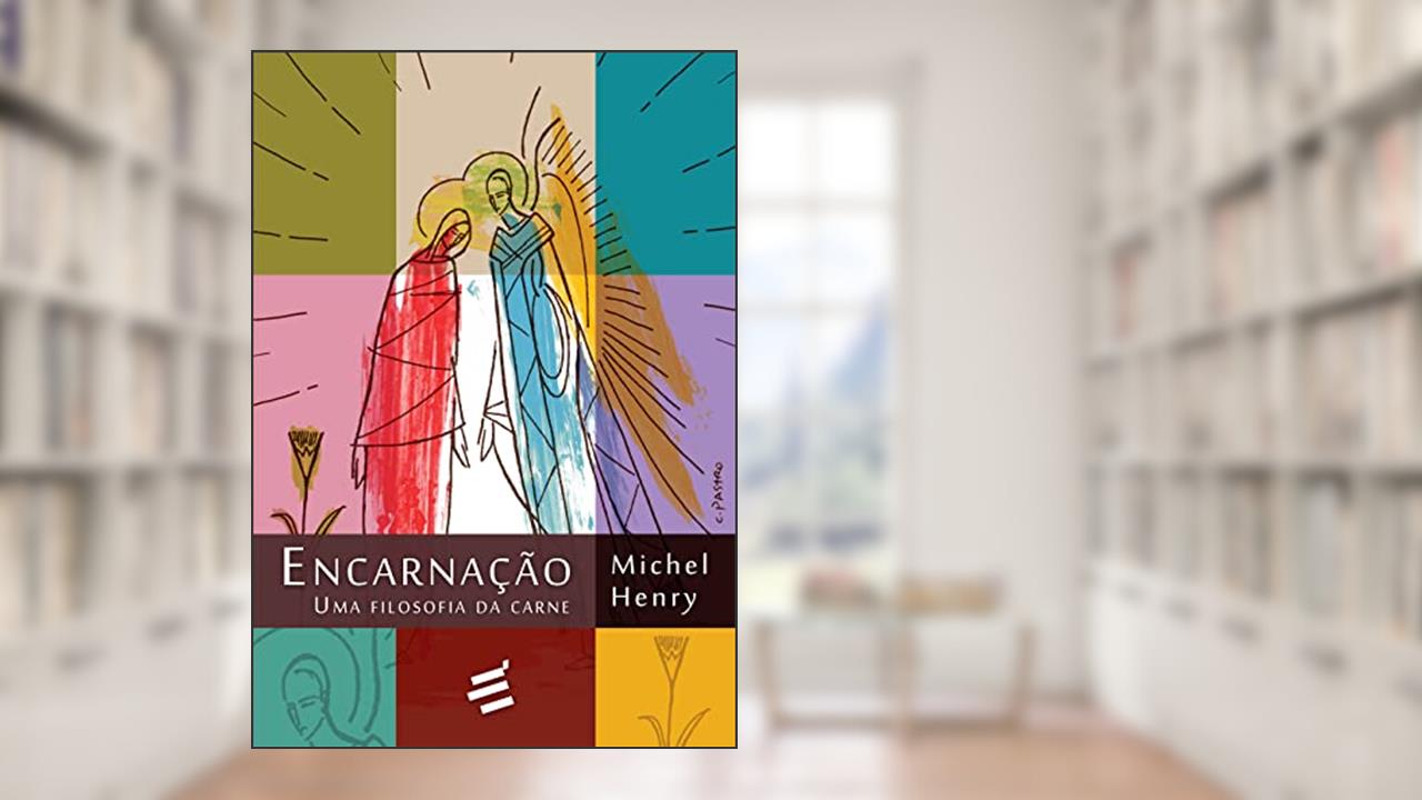 Capa de Encarnação: Uma Filosofia da Carne, do autor Michel Henry