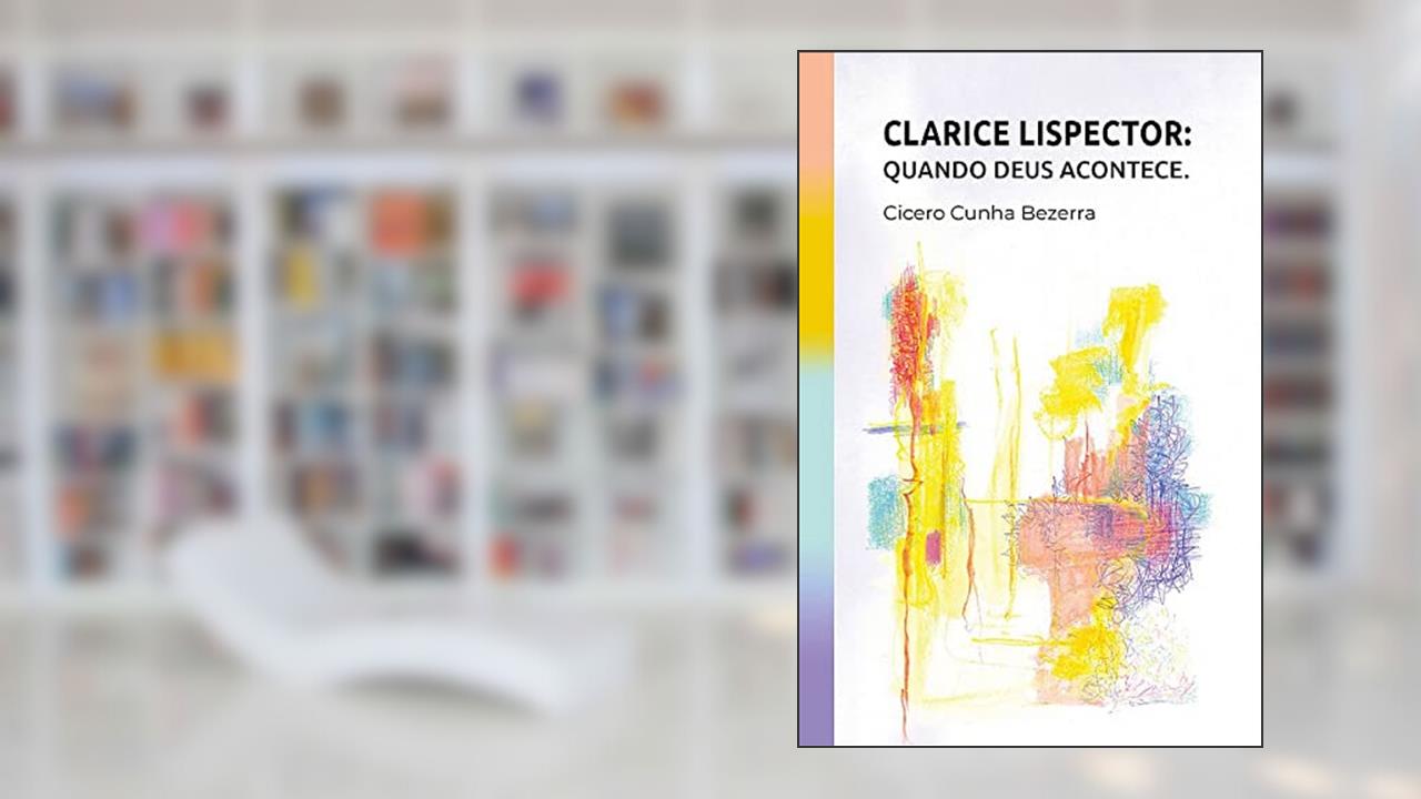 Capa de Clarice Lispector. Quando Deus Acontece, do autor Cicero Cunha Bezerra