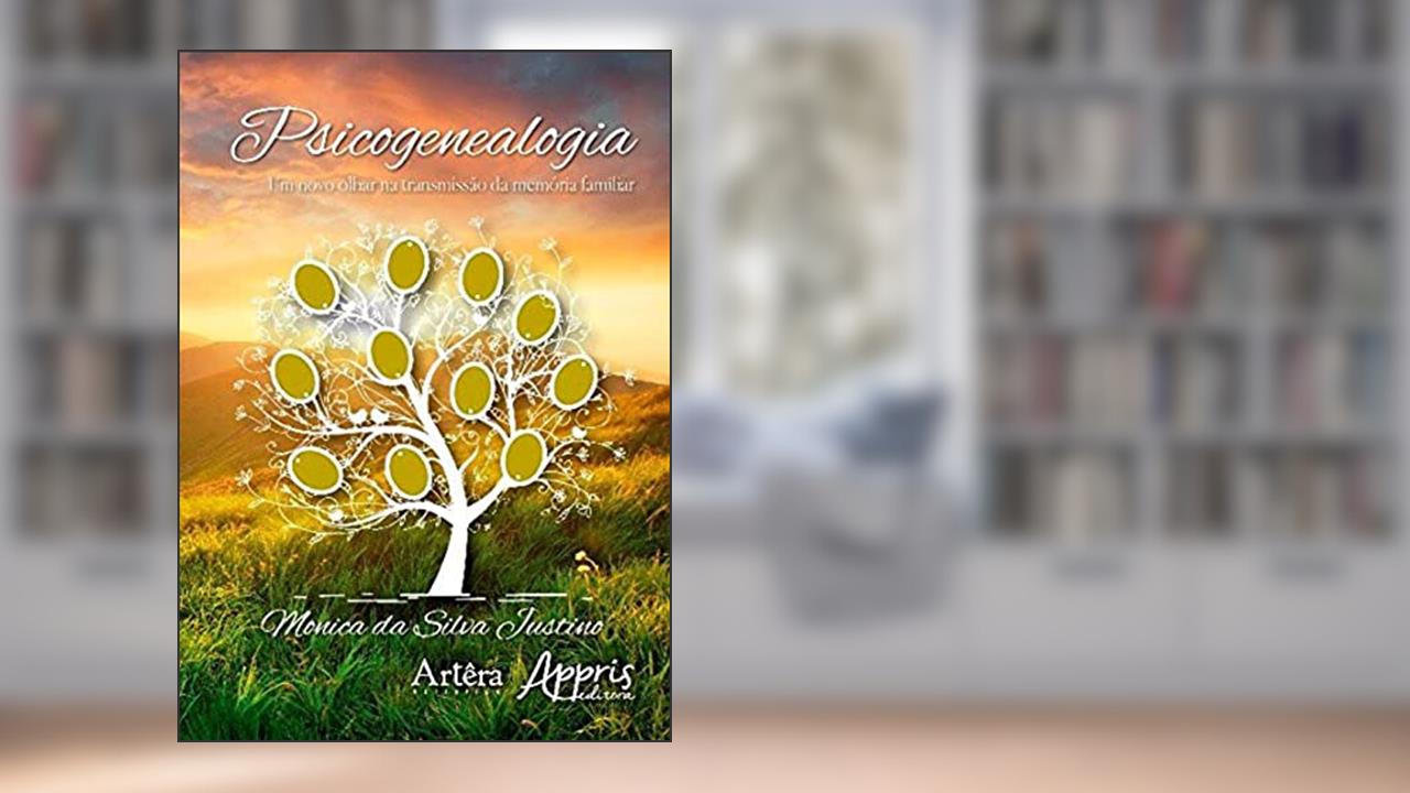 Capa de Psicogenealogia: um novo olhar na transmissão da memória familiar, de Monica da Silva Justino