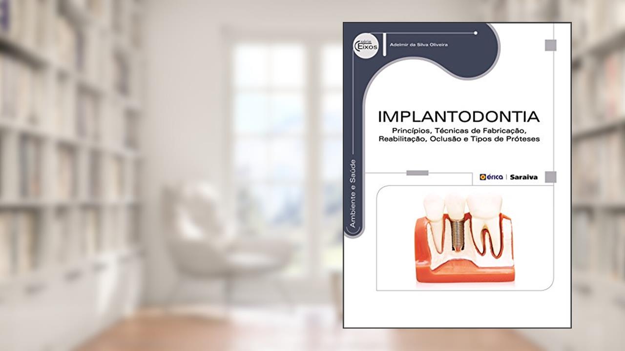 Capa de Implantodontia: Princípios, técnicas de fabricação, reabilitação, oclusão e tipos de próteses, do autor Adelmir da Silva Oliveira