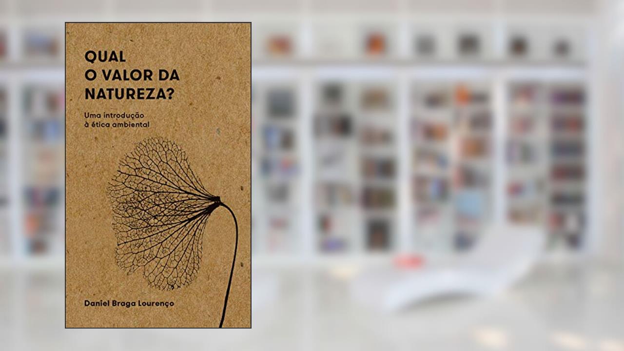 Capa de Qual o Valor da Natureza?: uma Introdução à ética Ambiental, do autor Daniel Braga Lourenço