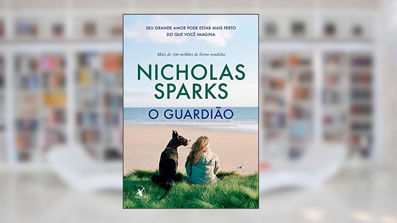 O guardião: Seu grande amor pode estar mais perto do que você imagina, de Nicholas Sparks