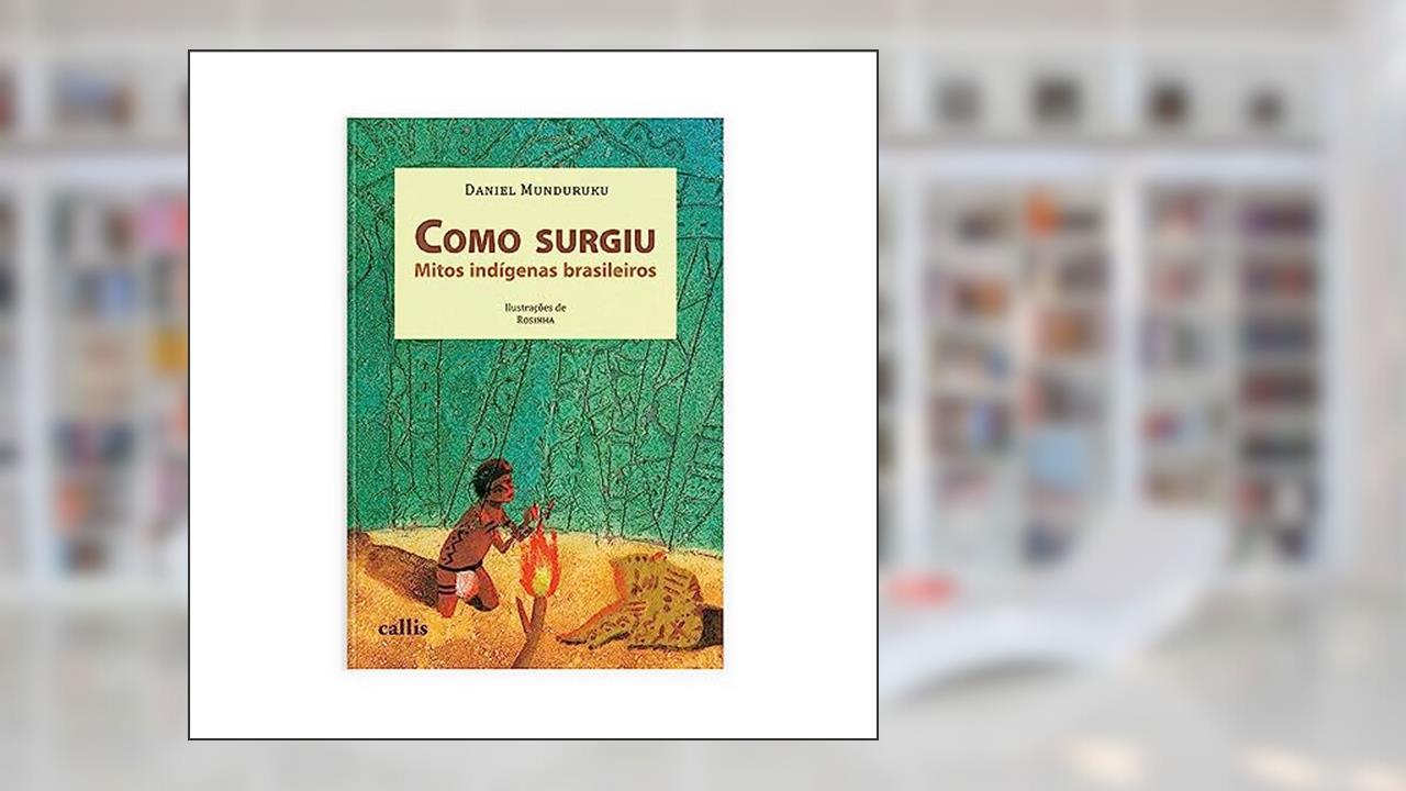 Capa de Como Surgiu: Mitos Indígenas Brasileiros, do autor Daniel Munduruku
